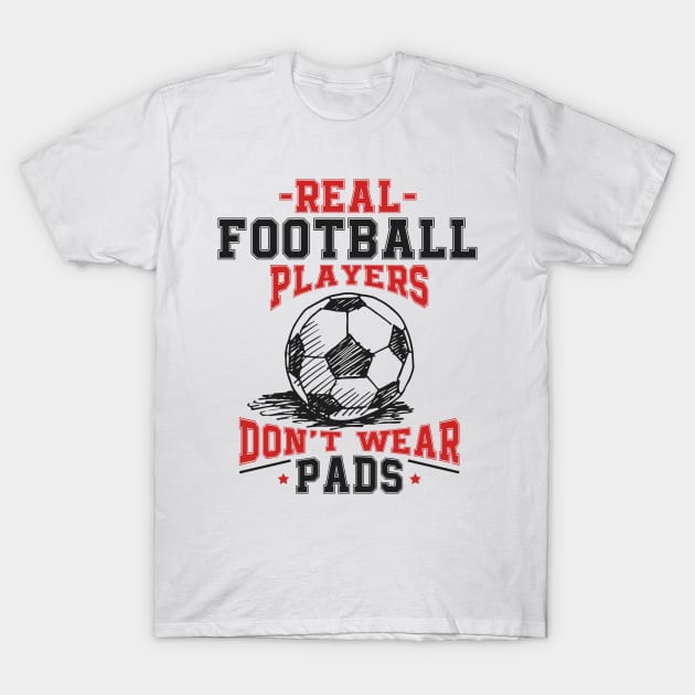 Real Football Players Don't Wear Pads T-Shirt by jslbdesigns